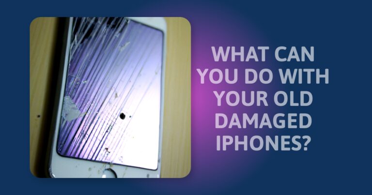 What To Do With Old Damaged iPhones: The Ultimate Guide