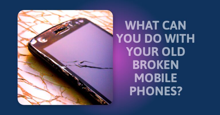 What To Do With Old Broken Mobile Phones: Creative Ideas You Need To Know