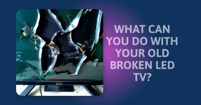 What To Do With An Old Broken LED TV: 5 Creative Solutions To Consider