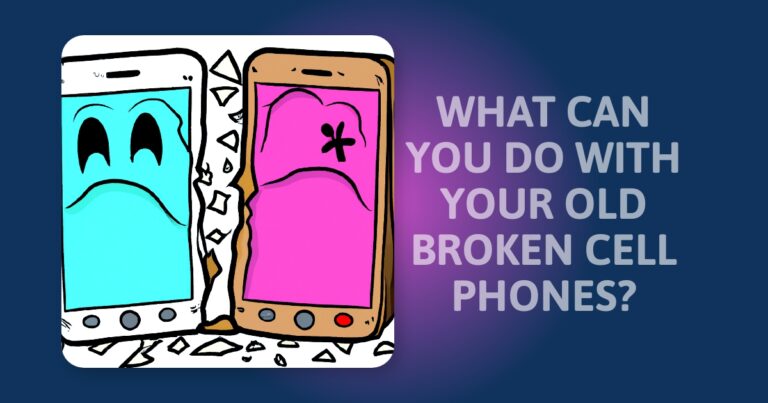 What To Do With Old Broken Cell Phones: Recycle, Reuse or Donate?