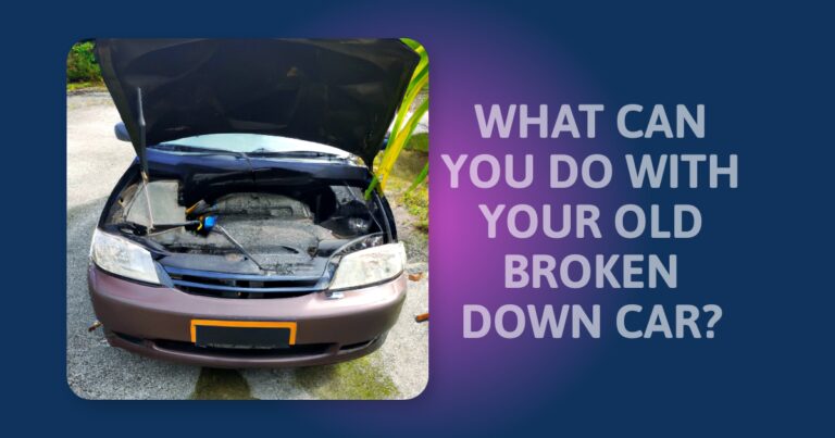 What To Do With That Old Broken Down Car? Here Are Your Options…